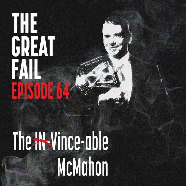 cover art for Episode 64: The IN-Vince-able McMahon