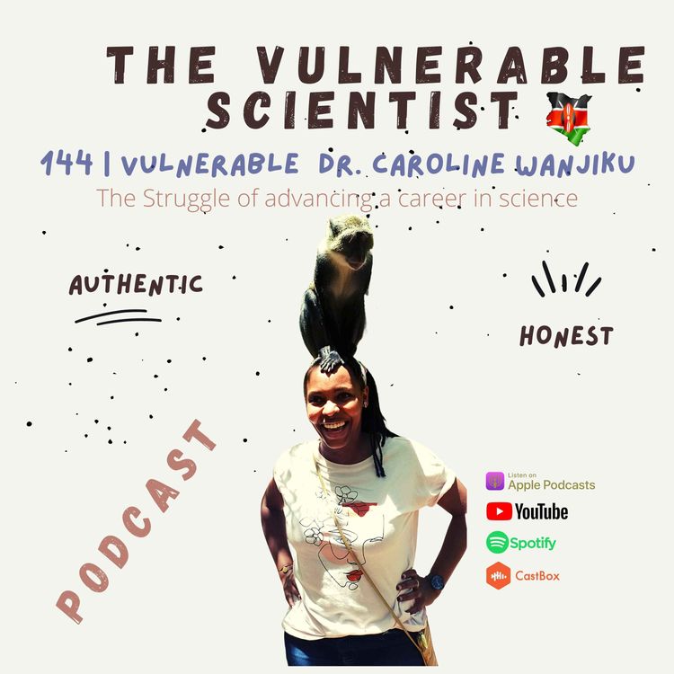 cover art for 144 | Vulnerable Dr. Caroline Wanjiku | Struggle of advancing career in science