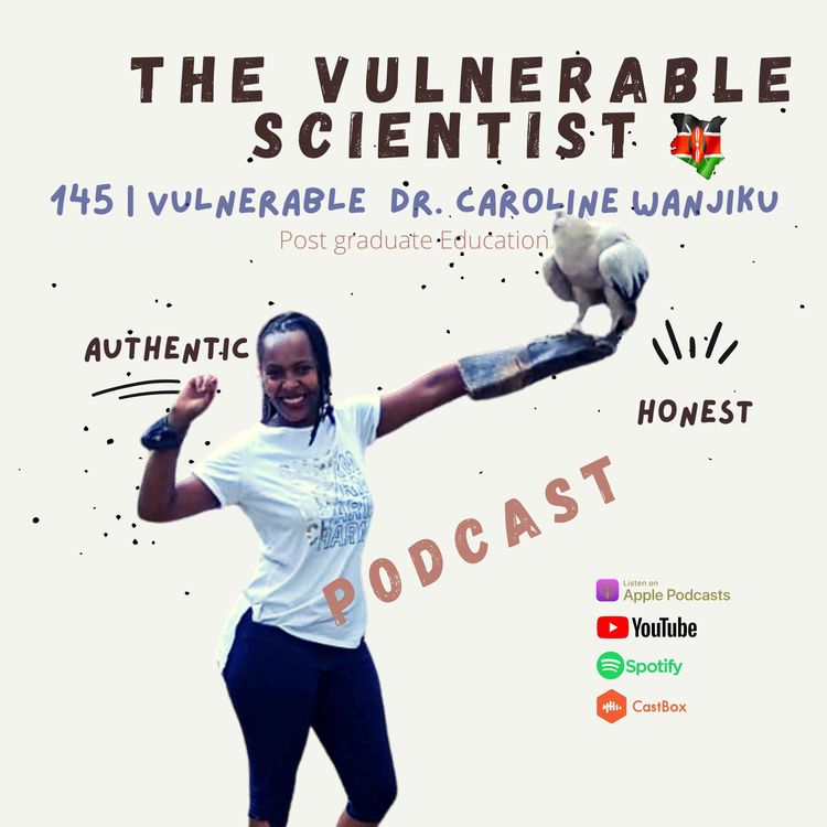 cover art for 145 | Vulnerable Dr. Caroline Wanjiku | Climbing up the science career ladder in Kenya
