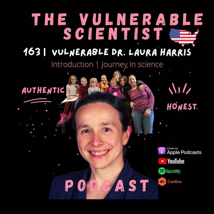 cover art for 163 | Vulnerable Dr. Laura Harris | Part 1 |  Journey in Science