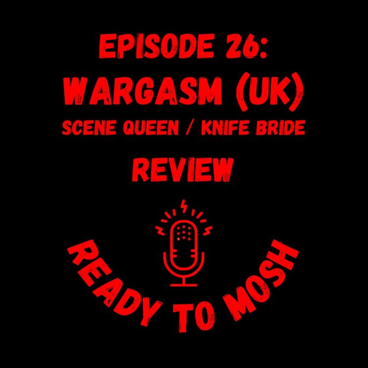 cover art for EP 26: Wargasm (UK), Scene Queen and Knife Bride Review
