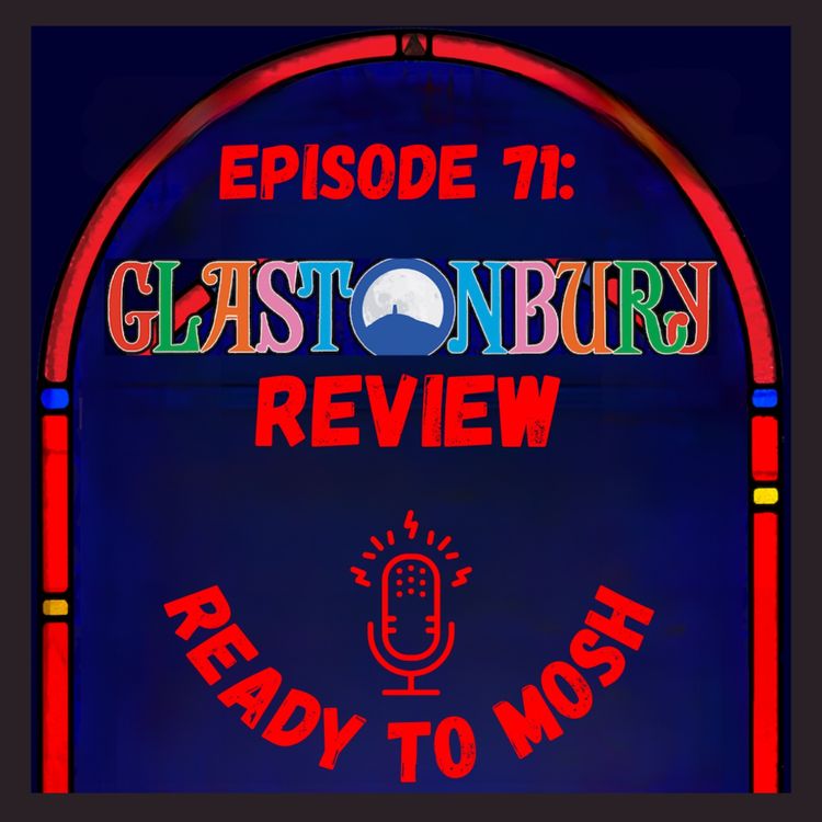 cover art for EP 71: Glastonbury Festival Review