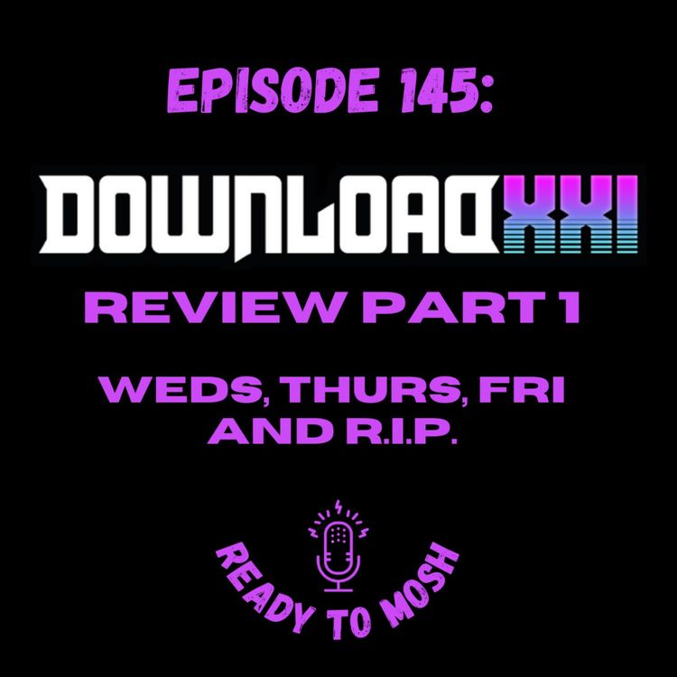 cover art for EP 145: Download Festival XXI Review Part 1