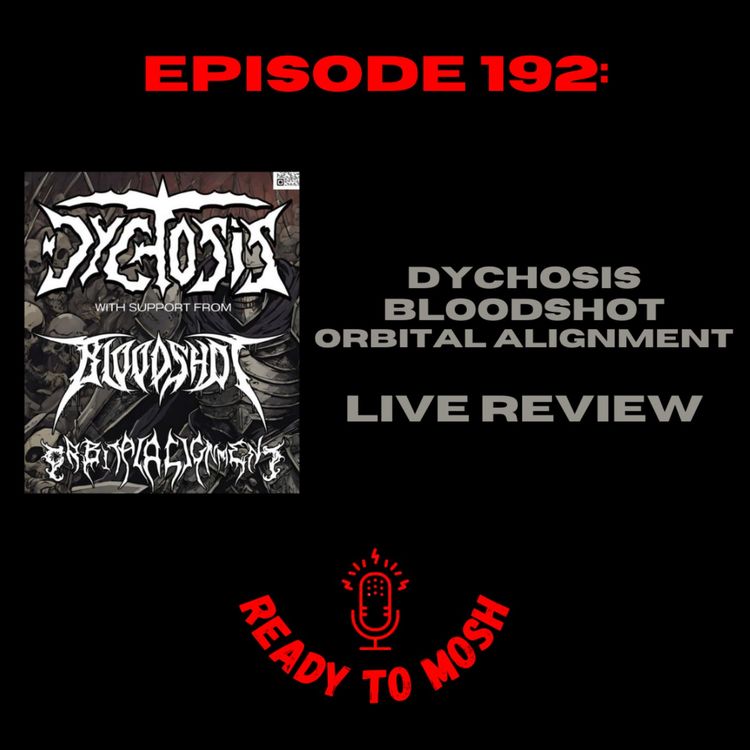 cover art for EP 192: Dychosis, Bloodshot and Orbital Alignment Live Review