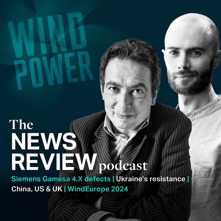 cover art for News review: Siemens Gamesa 4.X defects | Ukraine’s resistance | China, US & UK | WindEurope 2024