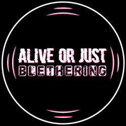 cover art for Alive, or Just Blethering
