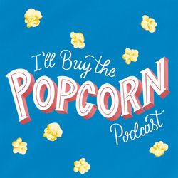 cover art for I'll Buy the Popcorn Podcast