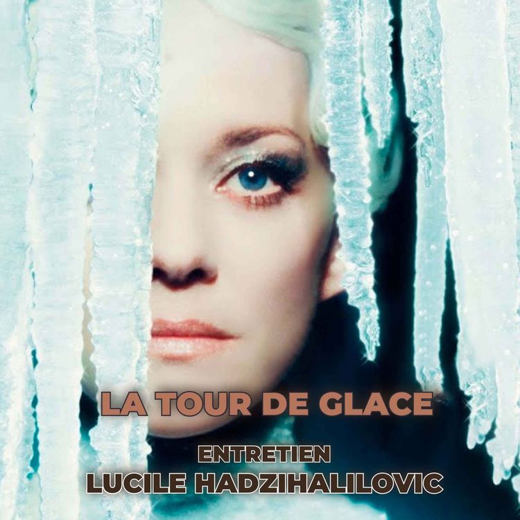 cover art for ENTRETIEN LUCILE HADZIHALILOVIC : La Tour de glace