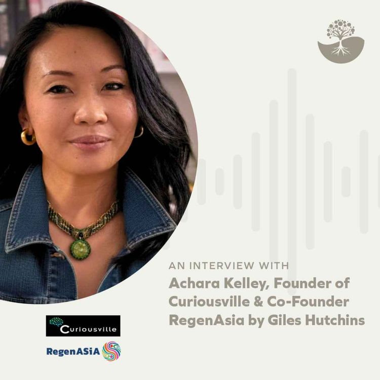 cover art for Achara Kelley: Founder of Curiousville and Co-Founder of RegenAsia