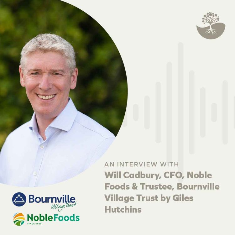 cover art for Will Cadbury: CFO, Noble Foods & Trustee, Bournville Village Trust