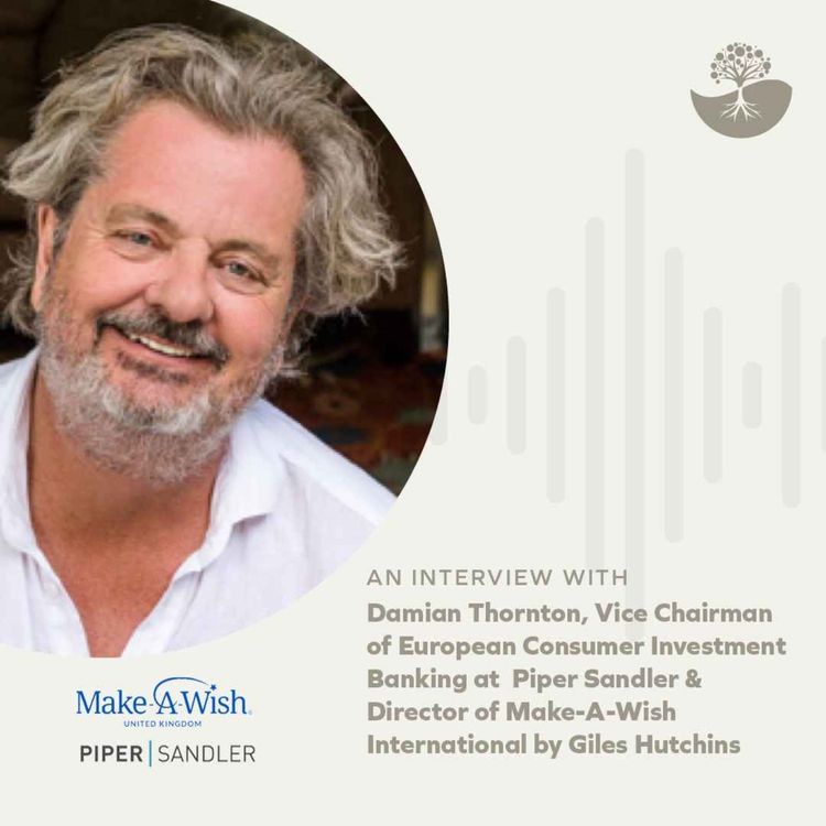 cover art for Damian Thornton: Vice Chairman of European Consumer Investment Banking at Piper Sandler & Director of Make-A-Wish International