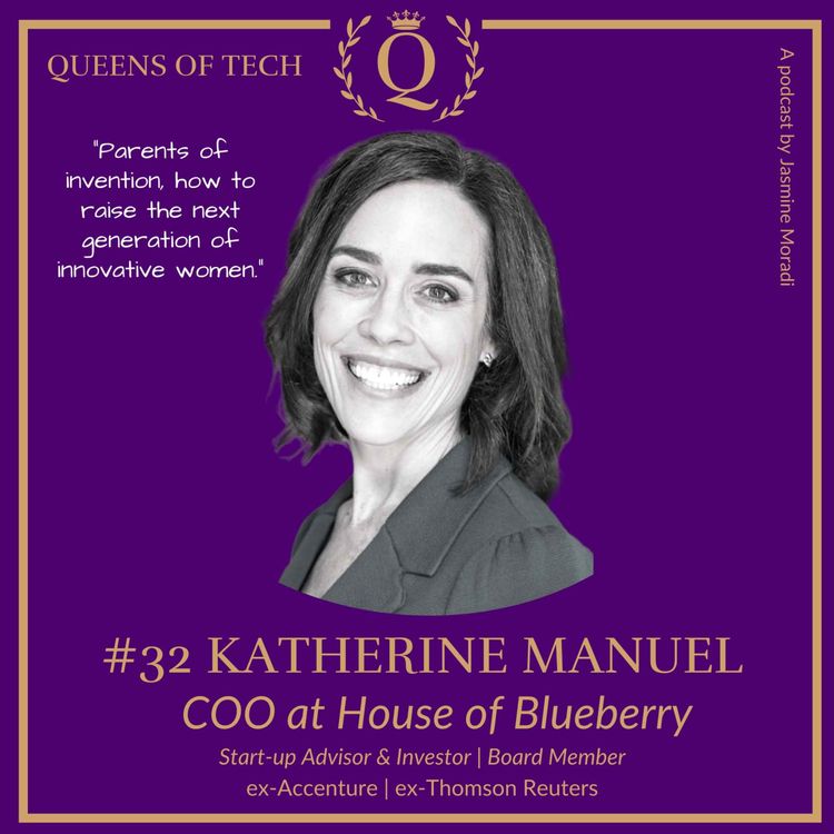 cover art for Tech Queen: Katherine Manuel - COO House of Blueberry - Start-up Advisor & Investor | Board Member | IDEA Fund Partners | ex-Thomson Reuters