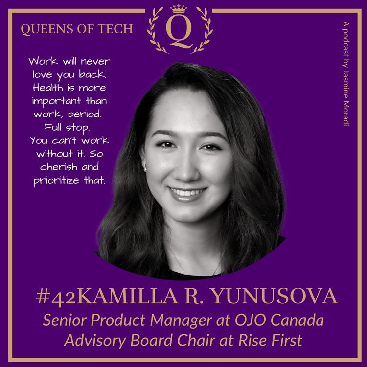 cover art for Tech Queen: Kamilla R. Yunusova - Senior Product Manager at OJO Canada Advisory Board Chair at Rise First