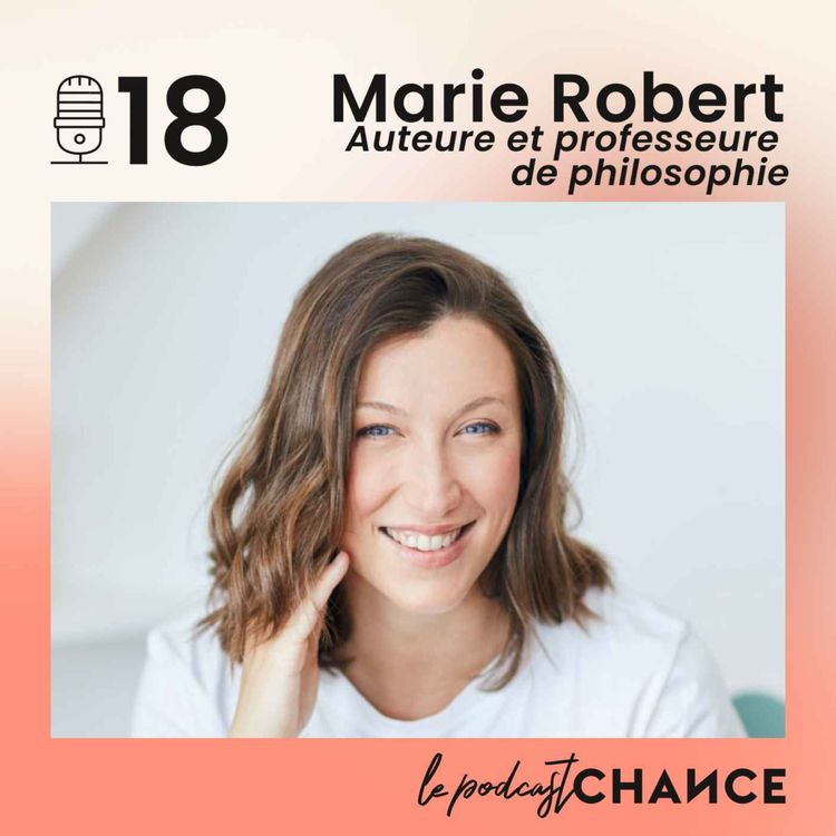 cover art for #18 - Marie Robert : "Apprendre à s'auto-évaluer pour ne plus dépendre du regard de l'autre, et dissoudre ce sentiment d'illégitimité"