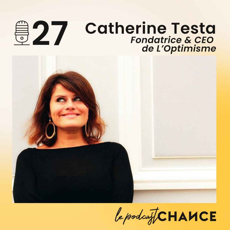cover art for #27 - Catherine Testa : "J'avais le job idéal mais j'aspirais à autre chose"