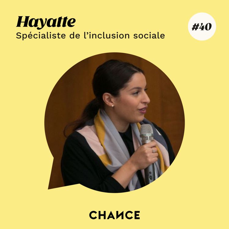 cover art for #40 - Hayatte, spécialiste en inclusion sociale : "Donner la possibilité à chacun de se réaliser".