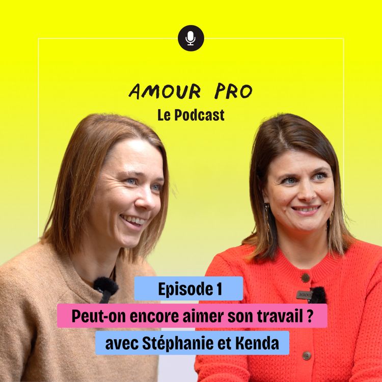cover art for Amour Pro - Episode 1 : Est-il encore possible d’aimer son travail aujourd’hui ? 💼❤️