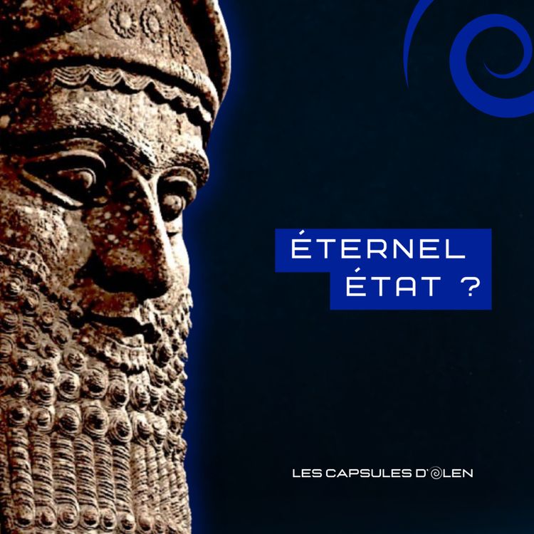 cover art for Capsule 1/10 - Eternel Etat ? avec Gilgamesh vers 2650 av. J.C.