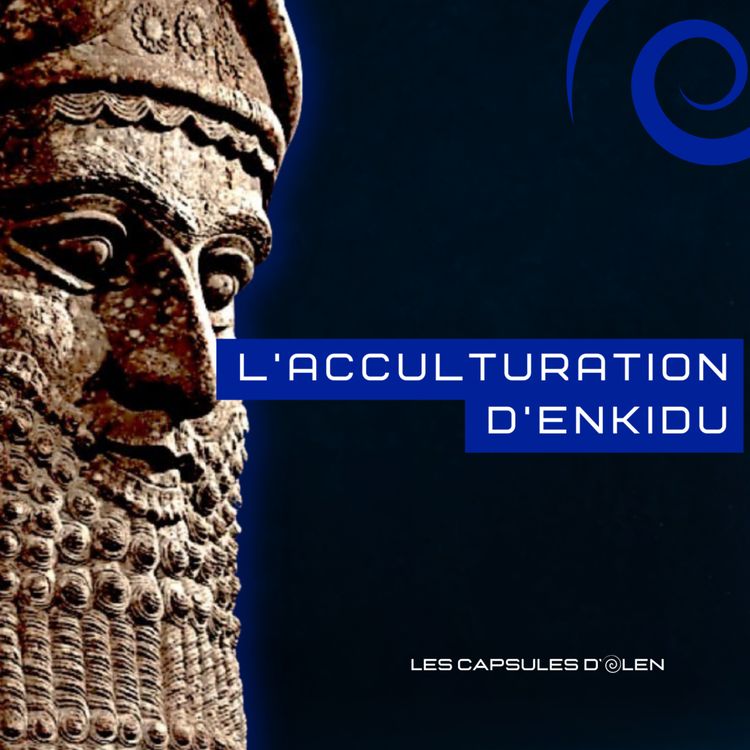 cover art for Capsule 4/10: L'acculturation d'Enkidu, avec Gilgamesh vers 2650 av. J.C.