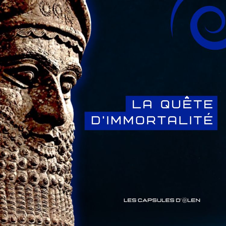 cover art for Capsule 8/10: L'immortel désir, avec Gilgamesh vers 2650 av. J.C.