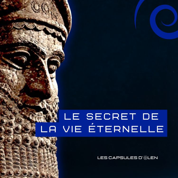 cover art for Capsule 9/10: Le secret de la vie éternelle, avec Gilgamesh et Uta-Napishtim vers 2650 av. J.C.