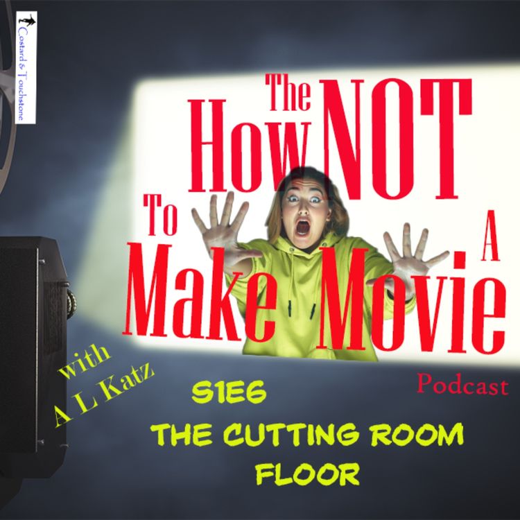 cover art for S1E6 The Cutting Room Floor