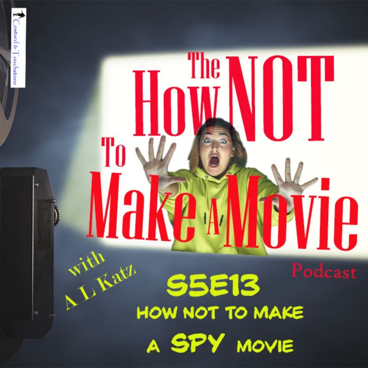 cover art for S5E13 How NOT To Make A SPY Movie