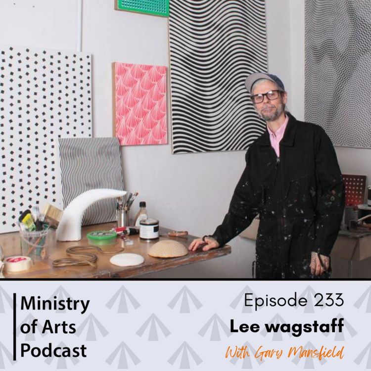 cover art for Ep.233 Lee Wagstaff - Ministry of Arts Podcast