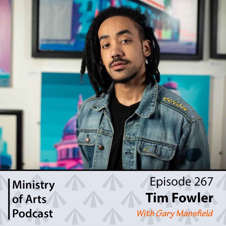 cover art for Ep.267 Tim Fowler - Ministry of Arts Podcast