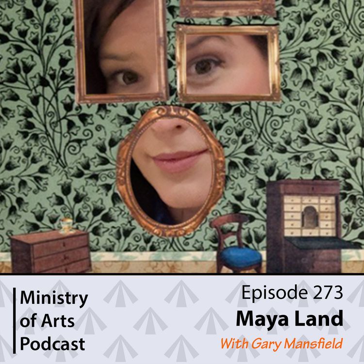 cover art for Ep.273 Maya Land- Ministry of Arts Podcast