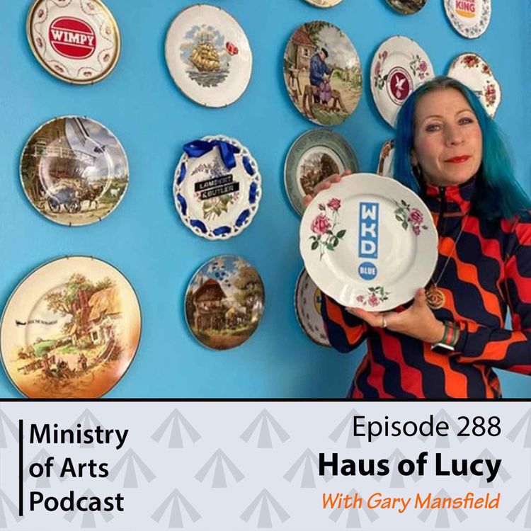 cover art for Ep.288 Haus of Lucy - Ministry of Arts Podcast