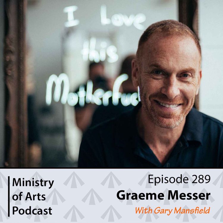 cover art for Ep.289 Graeme Messer - Ministry of Arts Podcast