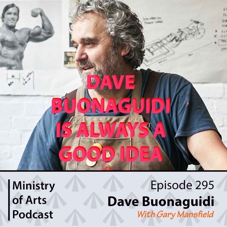 cover art for Ep.295 Dave Buonaguidi - Ministry of Arts Podcast