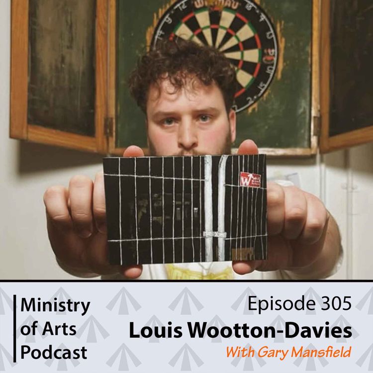 cover art for Ep.305 Louis Wootton-Davies - Ministry of Arts Podcast