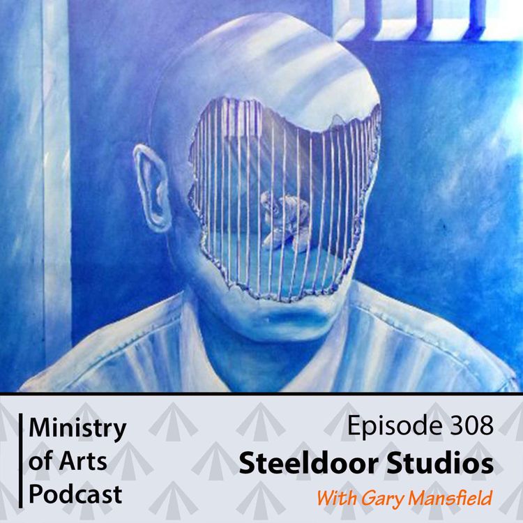 cover art for Ep.308 Steeldoor Studios - Ministry of Arts Podcast
