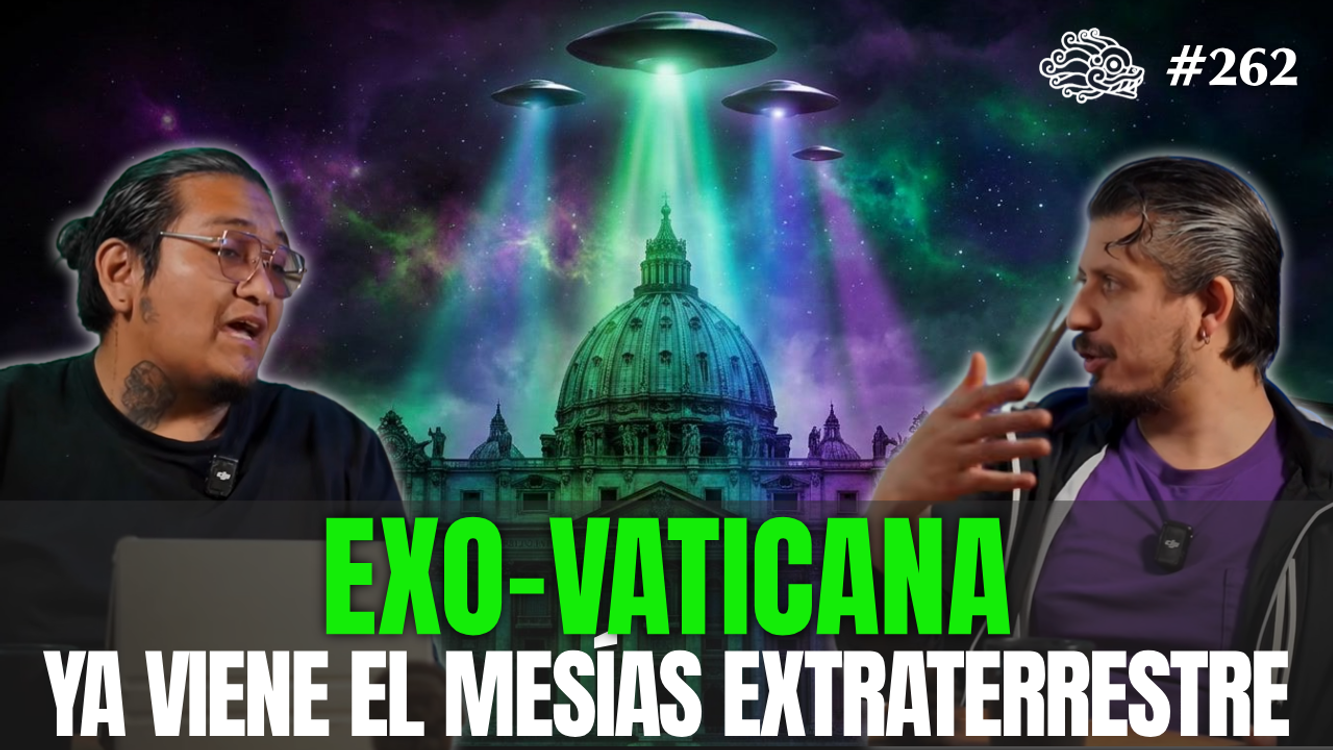 cover art for 262 - Exo-Vaticana: La Llegada del Mesías Extraterrestre