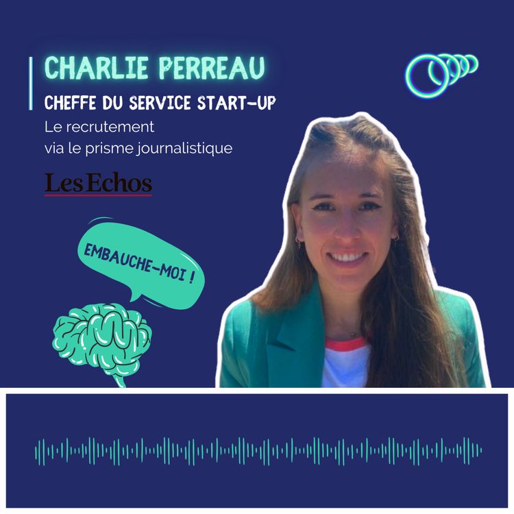 cover art for “Ce n'est pas normal qu’une startup multiplie par 5 son effectif en 1 an, ce n’est pas tenable” Charlie Perreau, Cheffe du service Start-up chez Les Échos