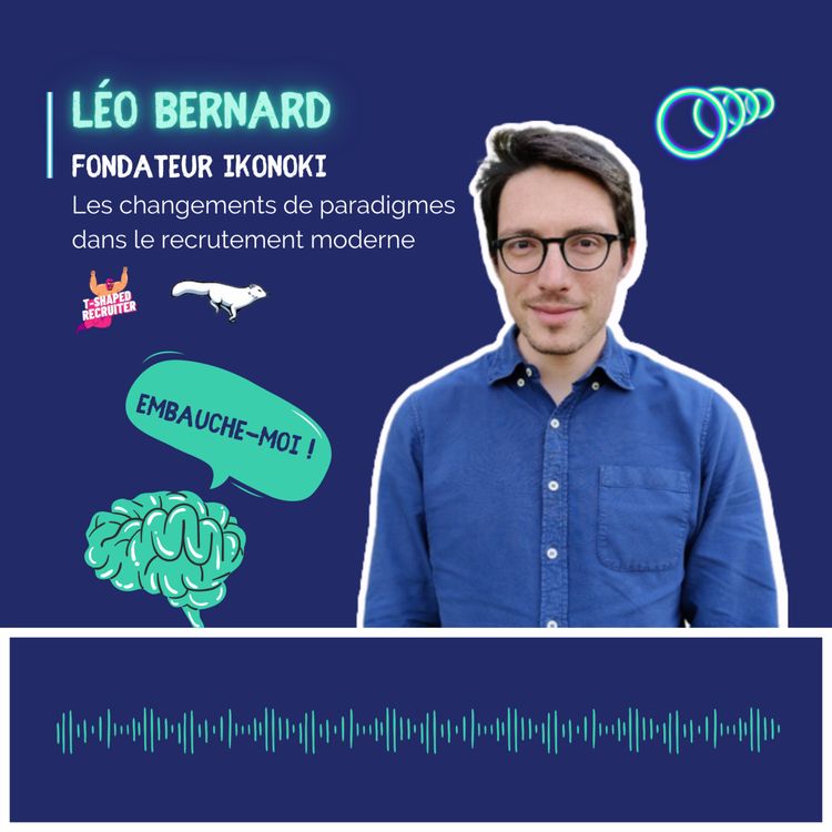 cover art for “Le recrutement était le parent pauvre des RHs” Léo Bernard, co-fondateur de T-Shaped Recruiter & Ikonoki