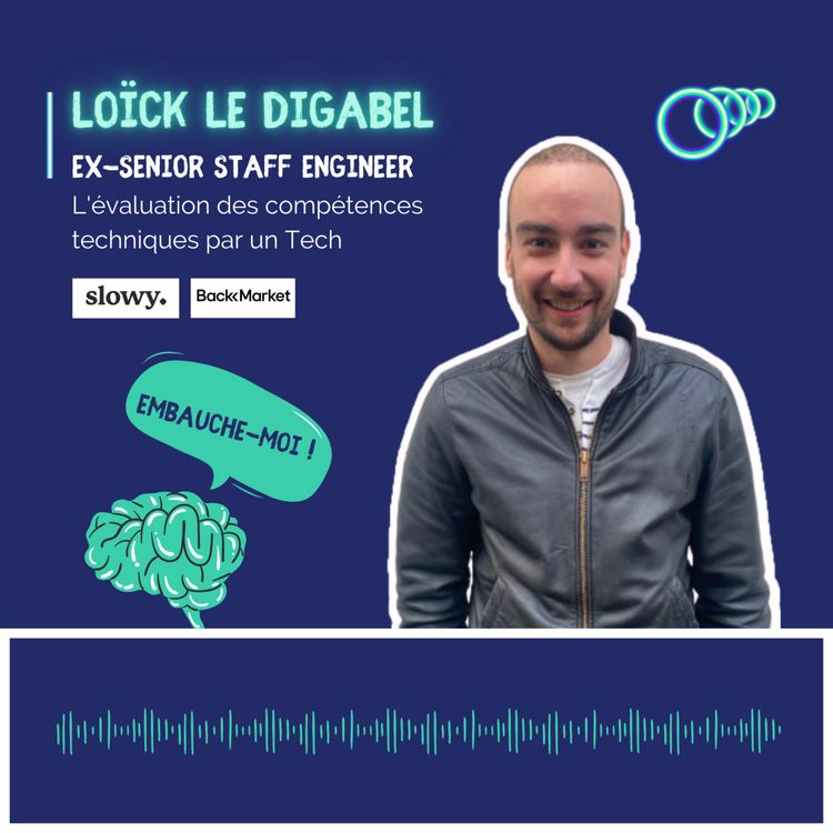 cover art for “Quand je recrute des Techs, je ne recherche pas des gens à qui je vais dire quoi faire ou à qui je vais dire code ça comme ça” Loïck Le Digabel, ex-Senior Staff Engineer chez Backmarket & fondateur Slowy