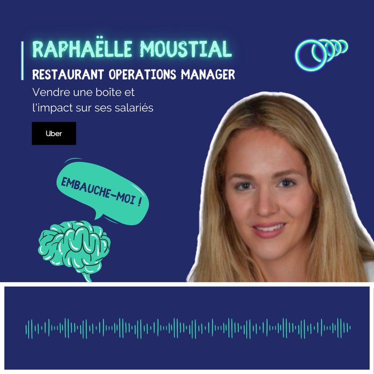 cover art for “La vente d’une boîte, ça a un impact sur les salariés et leurs perspectives” Raphaëlle Moustial, Restaurant Operations Manager chez Uber