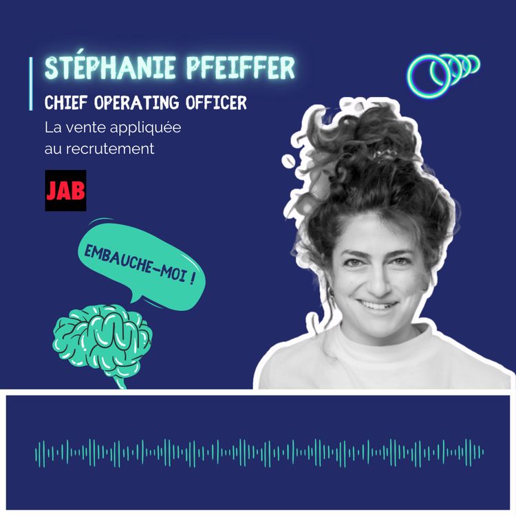 cover art for “Une personne qui a ouvert un poste, elle l’a fait, car il y a des trucs qu’elle n’arrive pas à faire et  elle doit résoudre ce problème” Stéphanie Pfeiffer, COO chez Jab