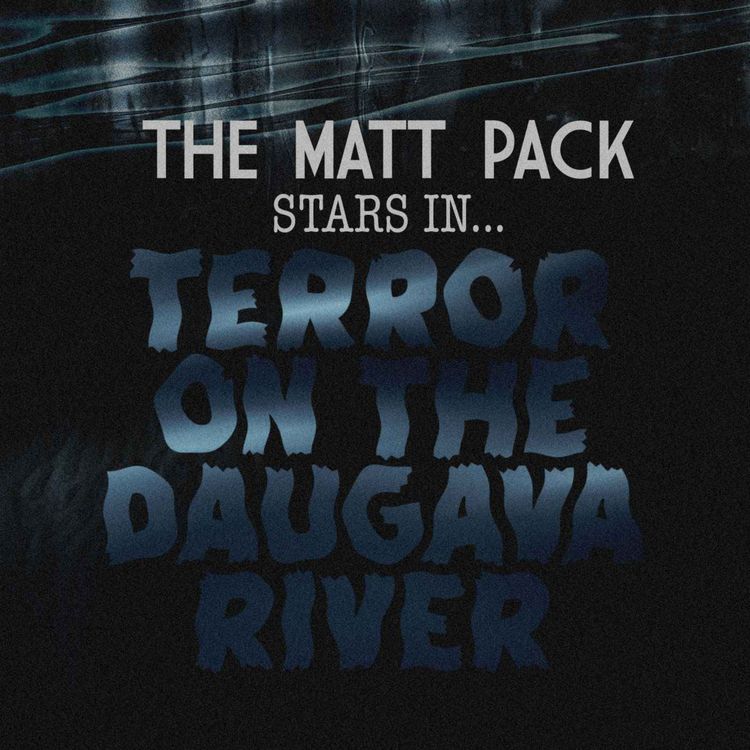 cover art for 229: The Matt Pack in: Terror On The Daugava River