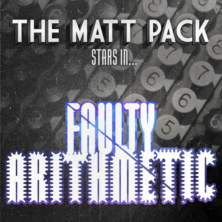 cover art for 231: The Matt Pack in: Faulty Arithmetic