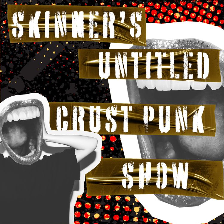 cover art for [INTERMISSION XLI] Skinner's Untitled Crust Punk Show: Britannia Petite