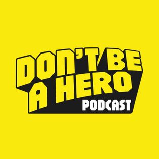 Don’t Be A Hero Podcast - Hosted by dontbeaheropodcast
