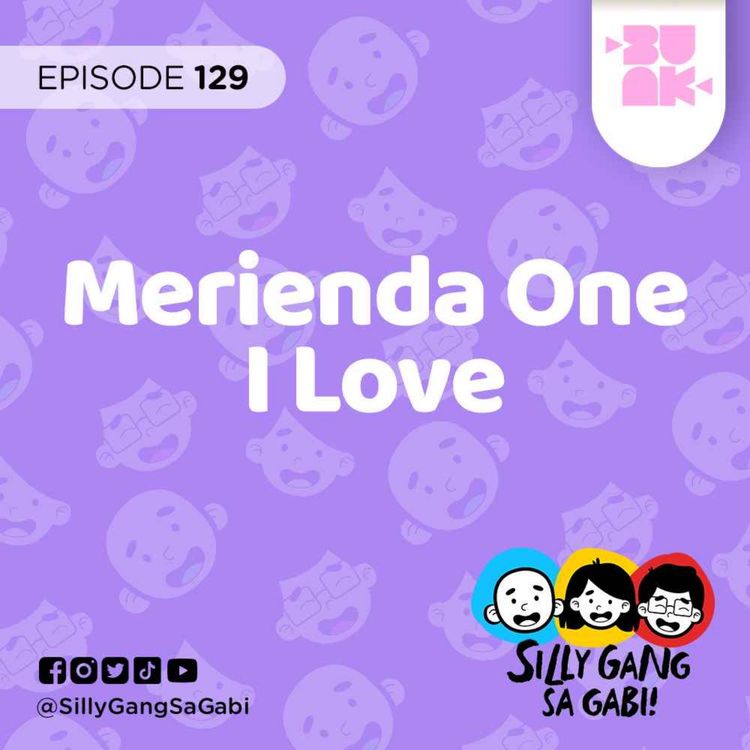 cover art for 129: Ganito din ba ang merienda favorites mo?