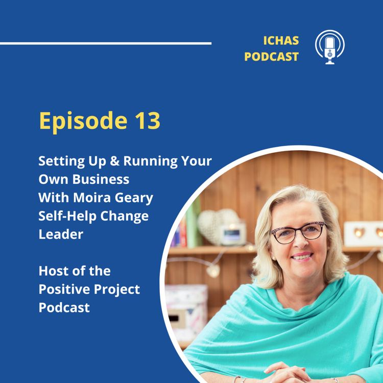 cover art for Episode 13 Setting Up & Running Your Own Business With Moira Geary Self-Help Change Leader & Host of the Positive Project Podcast