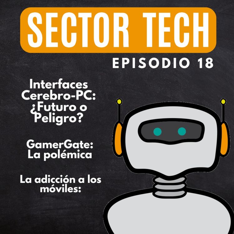 cover art for Sector Tech Ep 18: Interfaces Cerebro-PC: ¿Futuro o Peligro? / La Polémica del GamerGate