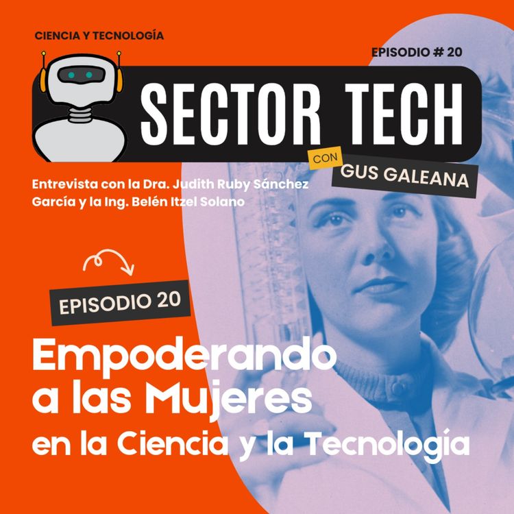 cover art for Sector Tech EP 20: Empoderando a las Mujeres en la Ciencia y la Tecnología