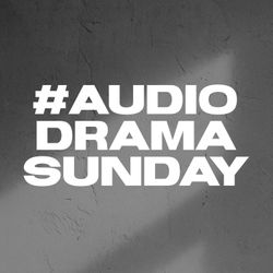 cover art for #AudioDramaSunday